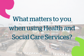 What matters to you when using Health and Social Care Services